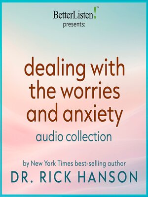 cover image of Dealing with Worries and Anxiety Audio Collection with Dr. Rick Hanson